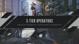 S Tier Operators arknights